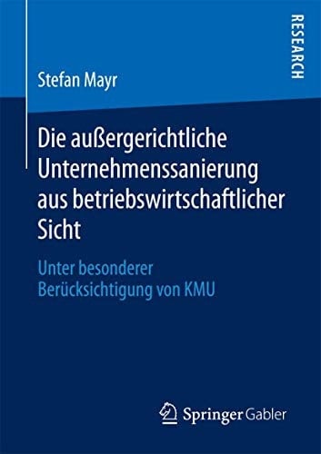 Die außergerichtliche Unternehmenssanierung aus betriebswirtschaftlicher Sicht Unter besonderer Berücksichtigung von KMU