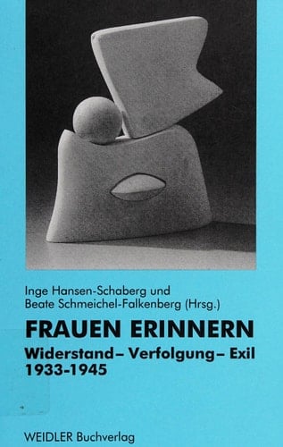 Frauen erinnern: Widerstand, Verfolgung, Exil 1933-1945