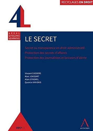 Le secret secret ou transparence en droit administratif, protection des secrets d'affaires, protection des sources journalistiques et des lanceurs d'alerte
