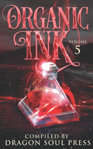 Organic Ink Volume 5: A Dragon Soul Press Anthology