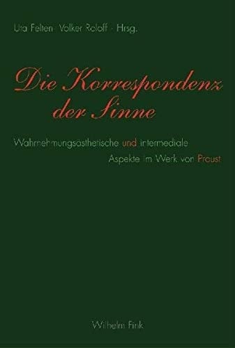 Die Korrespondenz der Sinne wahrnehmungsästhetische und intermediale Aspekte im Werk von Proust