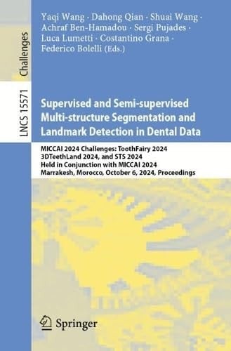 Supervised and Semi-supervised Multi-structure Segmentation and Landmark Detection in Dental Data MICCAI 2024 Challenges: ToothFairy 2024, 3DTeethLand 2024, and STS 2024, Held in Conjunction with MICCAI 2024, Marrakesh, Morocco, October 6, 2024, Proceedings