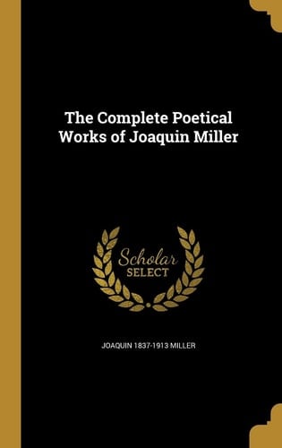 The Complete Poetical Works of Joaquin Miller