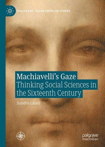 Machiavelli’s Gaze Thinking Social Sciences in the Sixteenth Century