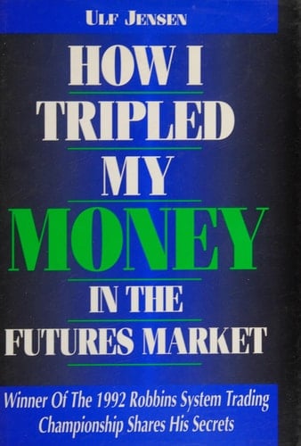 How I Tripled My Money in the Futures Market The Winner of the 1992 Robbins System Trading Championship Shares His Secrets
