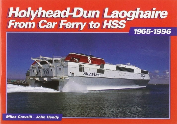 Holyhead-Dun Laoghaire From Car Ferry to HSS, 1965-1996
