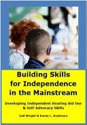 Building Skills for Independence in the Mainstream Developing Independent Hearing Aid Use and Self-Advocacy Skills