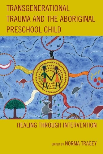 Transgenerational Trauma and the Aboriginal Preschool Child Healing Through Intervention