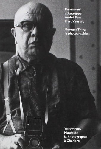 Georges Thiry, la photographie, et autres petites passions Prêter l'oreille, par André Stas : "Dans la chambre rouge poivre...", par Emmanuel d'Autreppe, Marc Vausort