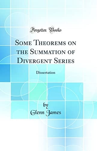 Some Theorems on the Summation of Divergent Series Dissertation (Classic Reprint)