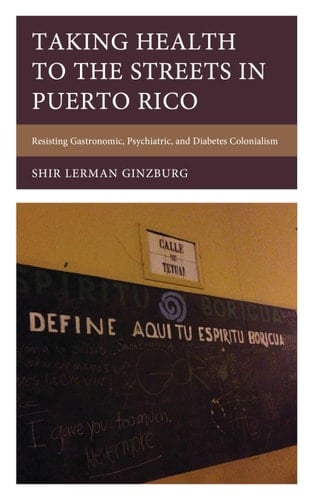 Taking Health to the Streets in Puerto Rico Resisting Gastronomic, Psychiatric, and Diabetes Colonialism