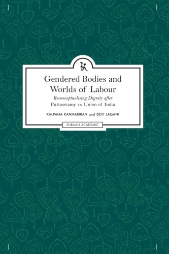 Gendered Bodies and Worlds of Labour Re-conceptualising Dignity After Puttaswamy Vs. Union of India