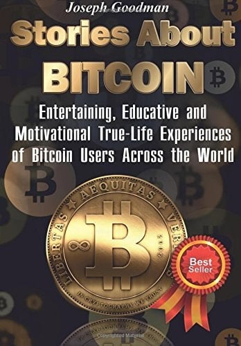 Stories about Bitcoin (Full Color Edition) Entertaining, Educative and Motivational True-Life Experiences of Bitcoin Users Across the World