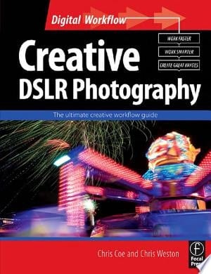 Creative DSLR Photography The ultimate creative workflow guide