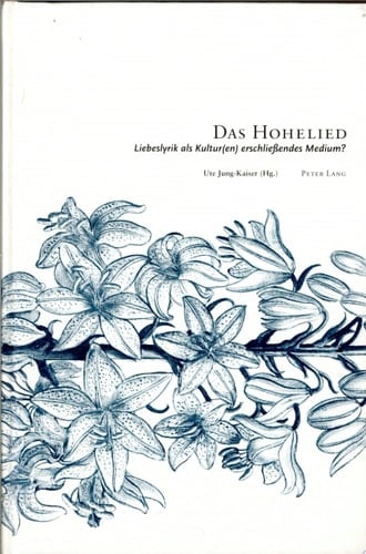 Das Hohelied Liebeslyrik als Kultur(en) erschliessendes Medium? : 4. Interdisziplinäres Symposion der Hochschule für Musik und darstellende Kunst in Frankfurt am Main 2006