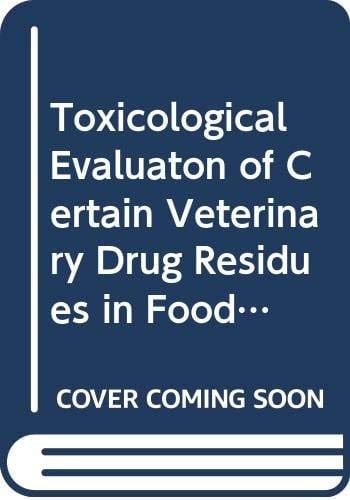 Toxicological Evaluation of Certain Veterinary Drug Residues in Food