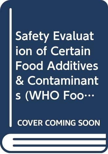 Safety Evaluation of Certain Food Additives and Contaminants