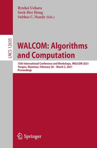 WALCOM: Algorithms and Computation 15th International Conference and Workshops, WALCOM 2021, Yangon, Myanmar, February 28 – March 2, 2021, Proceedings