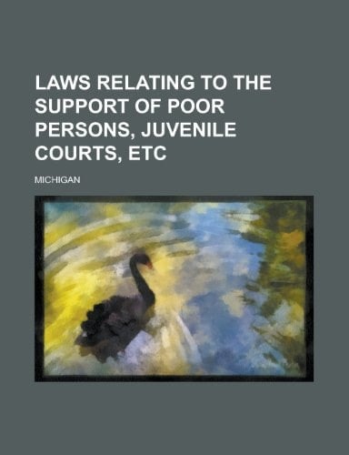 Laws relating to the support of poor persons, juvenile courts, etc
