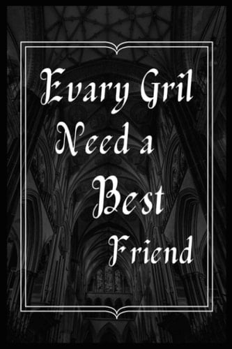 Evary Gril Need a Best Friend: Notebook Journal (6*9 100 page ) gift for man woman best friend best gril friend paperback gift for my best friend and may best grilfriend