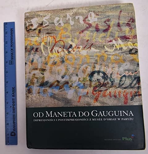 Od Maneta do Gauguina impresjoniści i postimpresjoniści z Musée d'Orsay w Paryżu : katalog