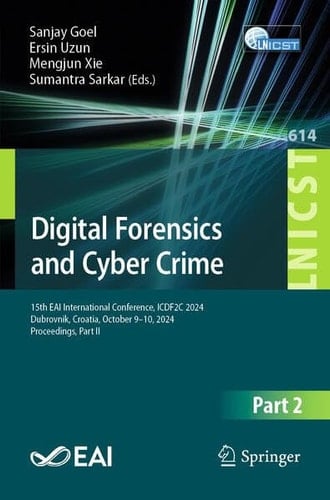 Digital Forensics and Cyber Crime 15th EAI International Conference, ICDF2C 2024, Dubrovnik, Croatia, October 9–10, 2024, Proceedings, Part II