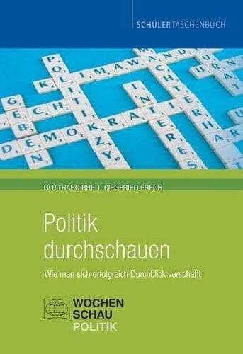 Politik durchschauen wie man sich erfolgreich Durchblick verschafft ; ein Schülertaschenbuch