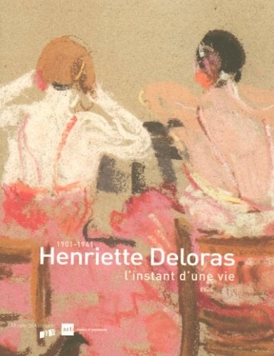 Henriette Deloras, 1901-1941 l'instant d'une vie