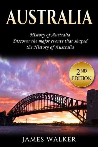 Australia History of Australia: Discover the Major Events That Shaped the History of Australia