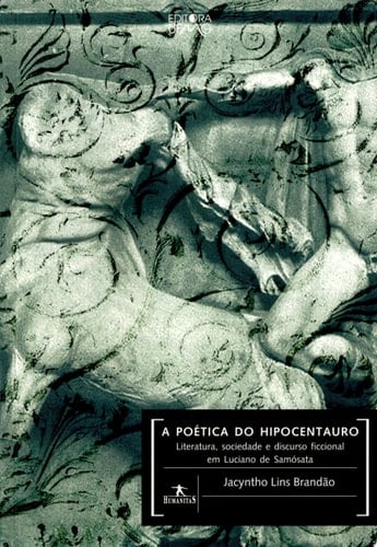 A poética do hipocentauro literatura, sociedade e discurso ficcional em Luciano de Samósata