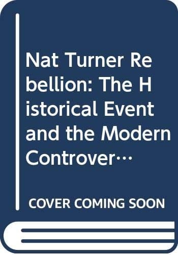 Nat Turner Rebellion: The Historical Event and the Modern Controversy