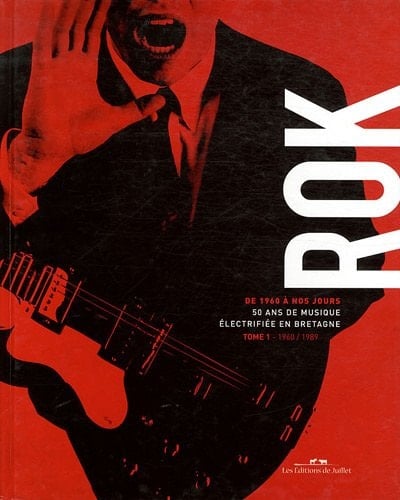 Rok de 1960 à nos jours 50 ans de musique électrifiée en Bretagne Tome 1, 1960-1989