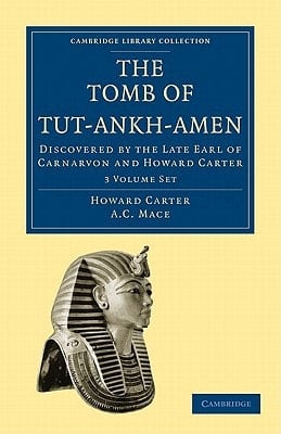 The Tomb of Tut-Ankh-Amen Discovered by the Late Earl of Carnarvon and Howard Carter