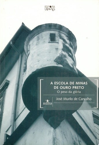 A Escola de Minas de Ouro Preto o peso da glória