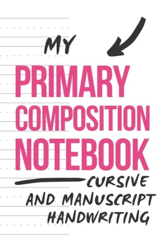 My Primary Composition Notebook: Cursive and Manuscript Handwriting