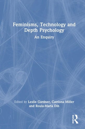 Feminisms, Technology and Depth Psychology An Enquiry