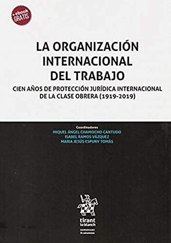 La Organización Internacional del Trabajo cien años de protección jurídica internacional de la clase obrera (1919-2019)