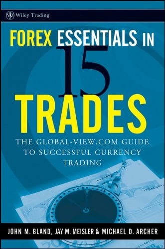 Forex Essentials in 15 Trades: The Global-View.com Guide to Successful Currency Trading (Wiley Trading Book 384)
