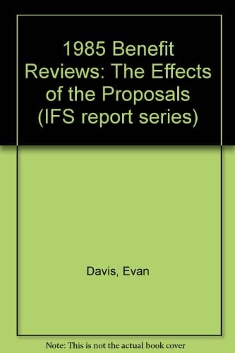 1985 Benefit Reviews The Effects of the Proposals