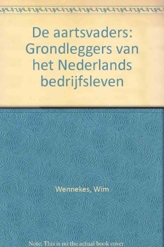 De aartsvaders grondleggers van het Nederlandse bedrijfsleven