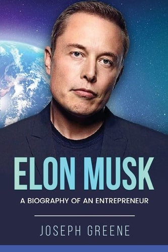 Elon Musk A Biography of an Entrepreneur