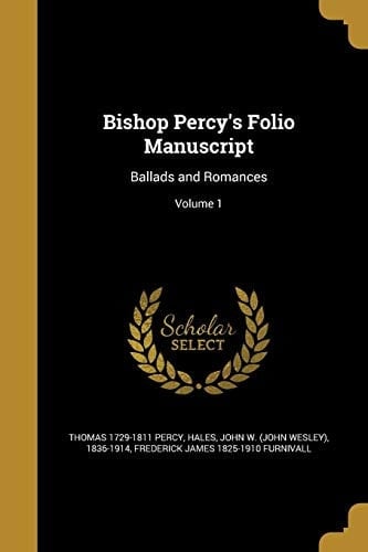 Bishop Percy's Folio Manuscript Ballads and Romances; Volume 1