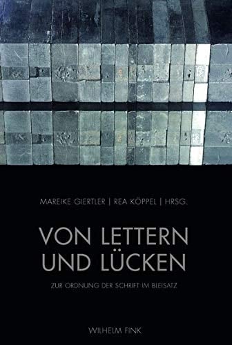 Von Lettern und Lücken zur Ordnung der Schrift im Bleisatz