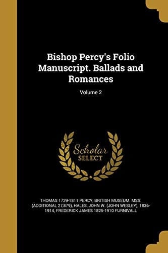 Bishop Percy's Folio Manuscript. Ballads and Romances; Volume 2