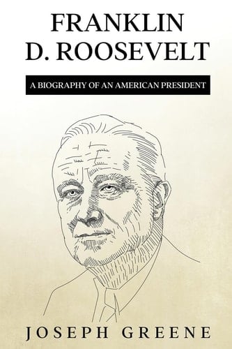 Franklin D. Roosevelt A Biography of an American President
