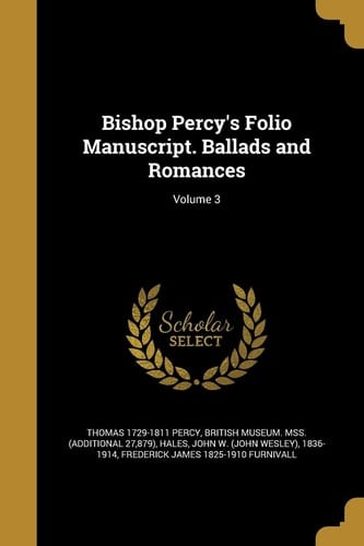 Bishop Percy's Folio Manuscript. Ballads and Romances; Volume 3