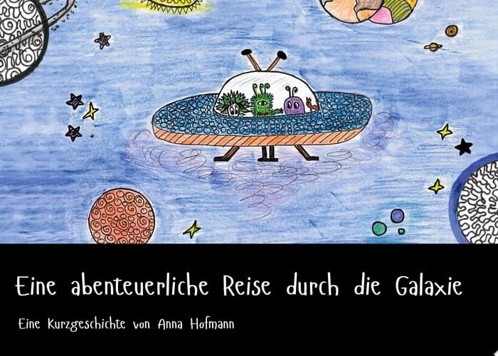 Eine abenteuerliche Reise durch die Galaxie Eine Kurzgeschichte von Anna Hofmann