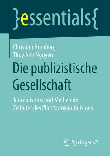 Die publizistische Gesellschaft Journalismus und Medien im Zeitalter des Plattformkapitalismus