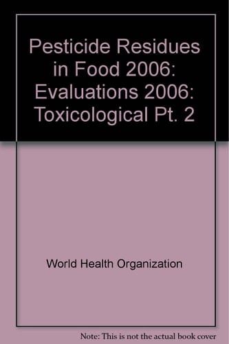 Pesticide Residues in Food - 2006 Evaluations 2006, Part II - Toxicological