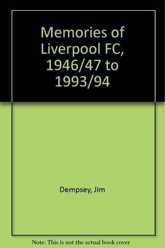 Memories of Liverpool FC 1946/47 to 1993/4
